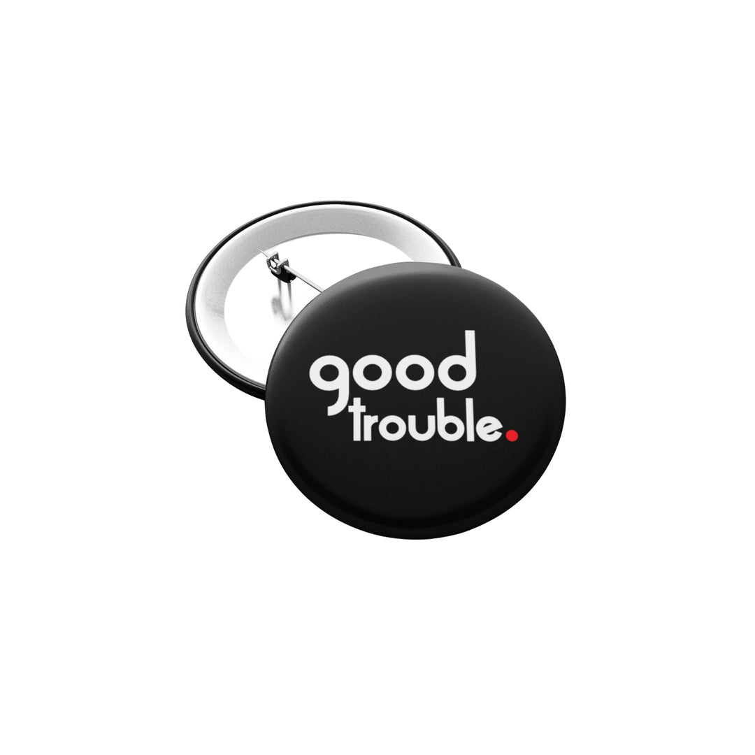 GOOD TROUBLE - 1.5" Pin-Back Button - IAMLUVbyV